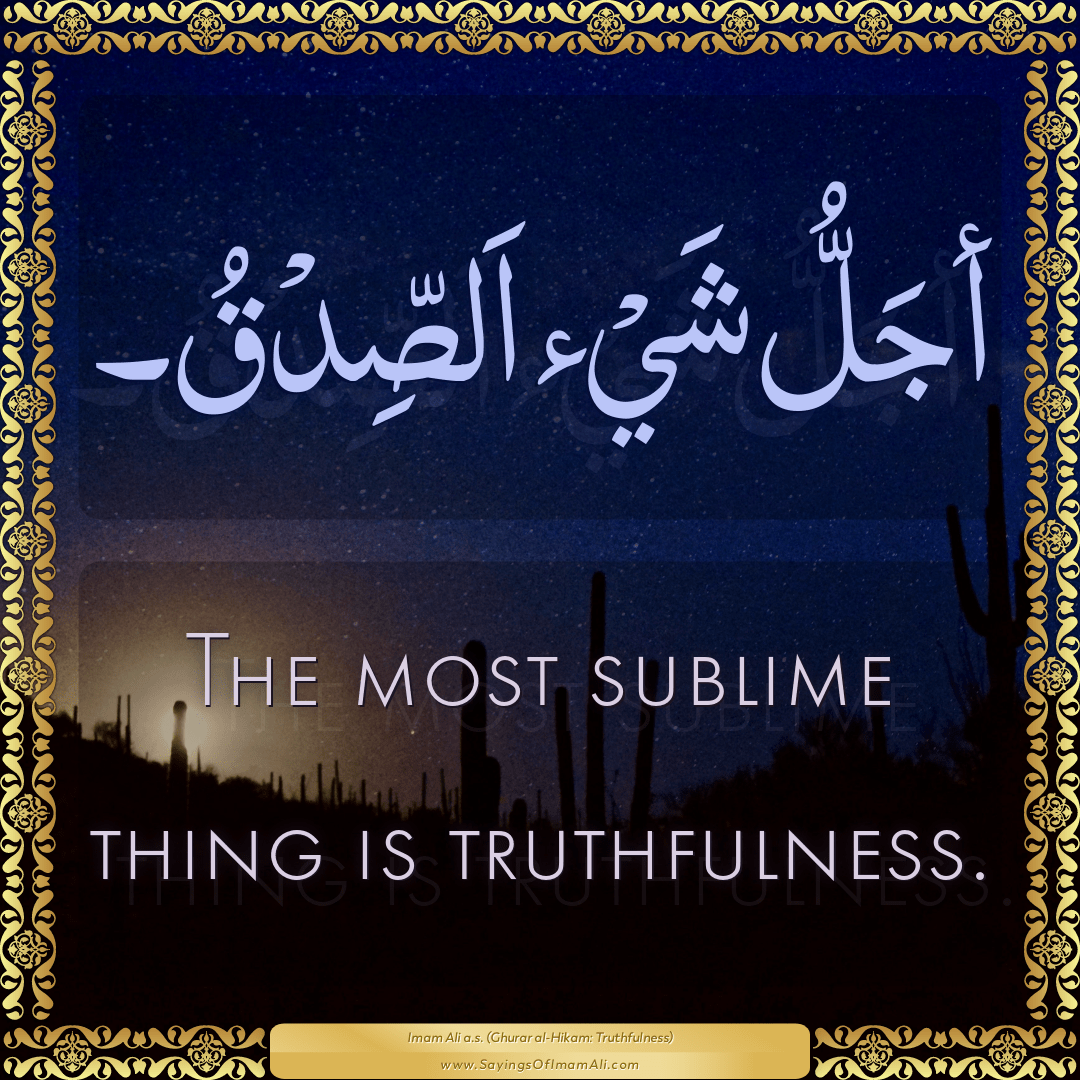 The most sublime thing is truthfulness.